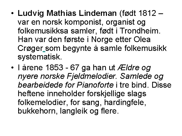  • Ludvig Mathias Lindeman (født 1812 – var en norsk komponist, organist og