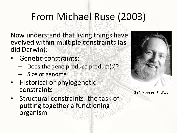 From Michael Ruse (2003) Now understand that living things have evolved within multiple constraints