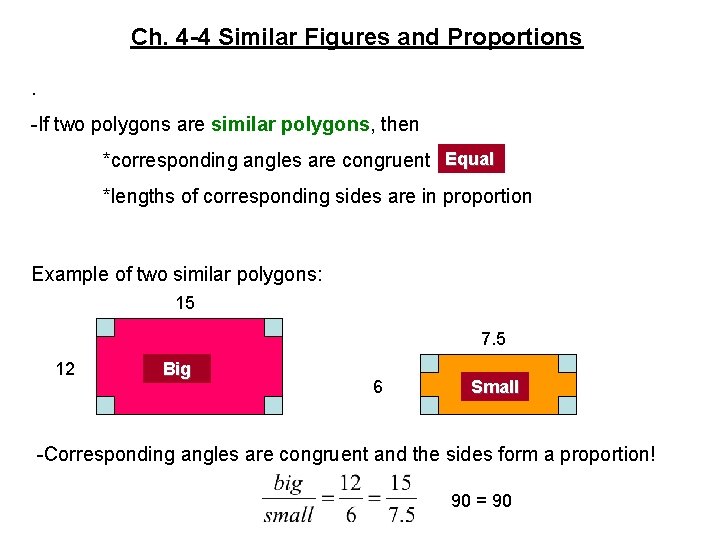Ch. 4 -4 Similar Figures and Proportions. -If two polygons are similar polygons, then