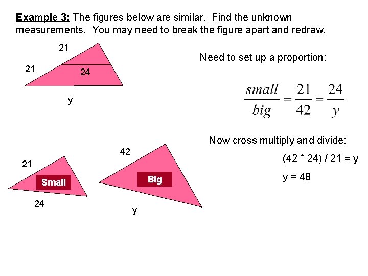 Example 3: The figures below are similar. Find the unknown measurements. You may need