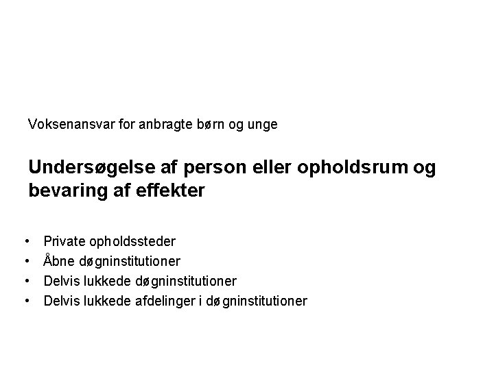 Voksenansvar for anbragte børn og unge Undersøgelse af person eller opholdsrum og bevaring af