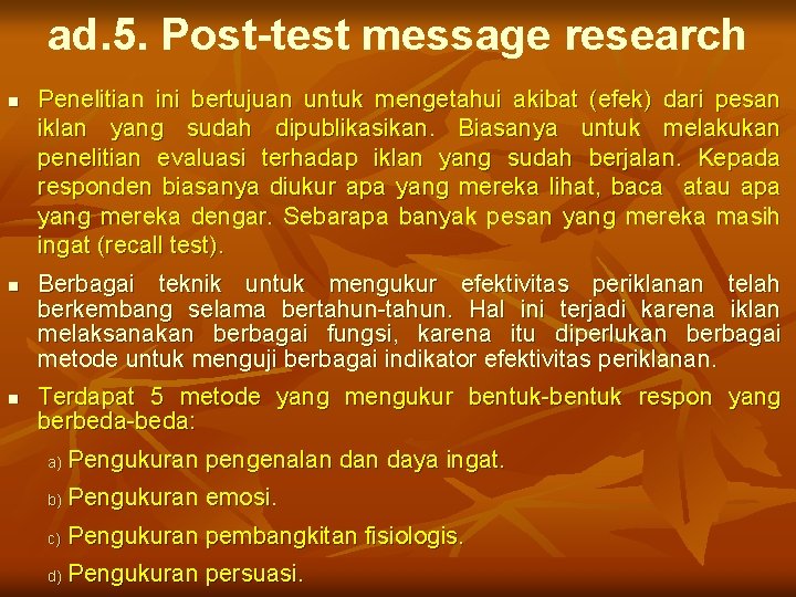 ad. 5. Post-test message research n n n Penelitian ini bertujuan untuk mengetahui akibat