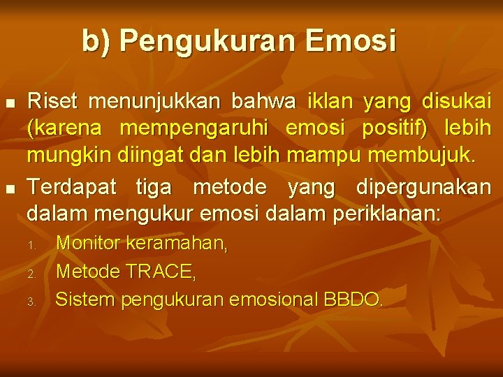 b) Pengukuran Emosi n n Riset menunjukkan bahwa iklan yang disukai (karena mempengaruhi emosi