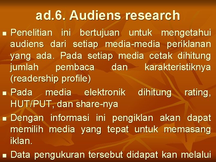 ad. 6. Audiens research n n Penelitian ini bertujuan untuk mengetahui audiens dari setiap
