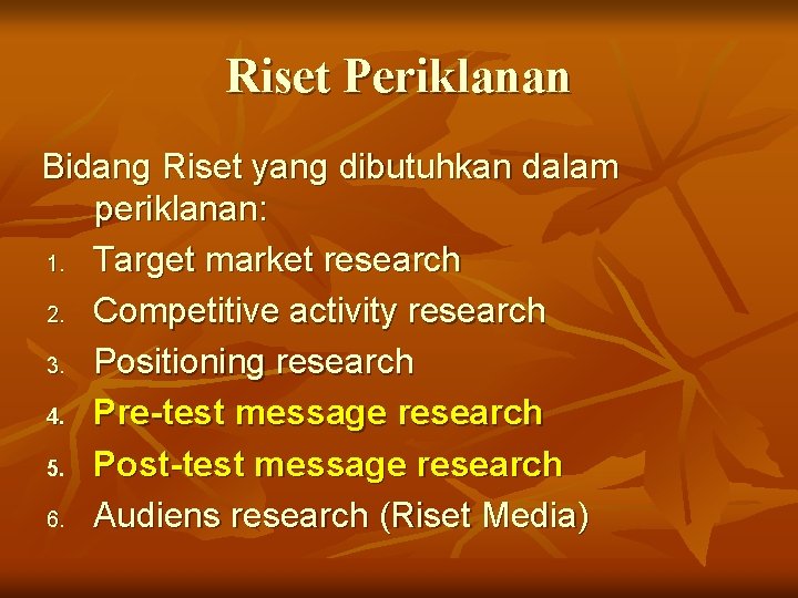 Riset Periklanan Bidang Riset yang dibutuhkan dalam periklanan: 1. Target market research 2. Competitive