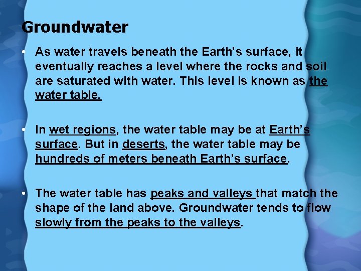 Groundwater • As water travels beneath the Earth’s surface, it eventually reaches a level