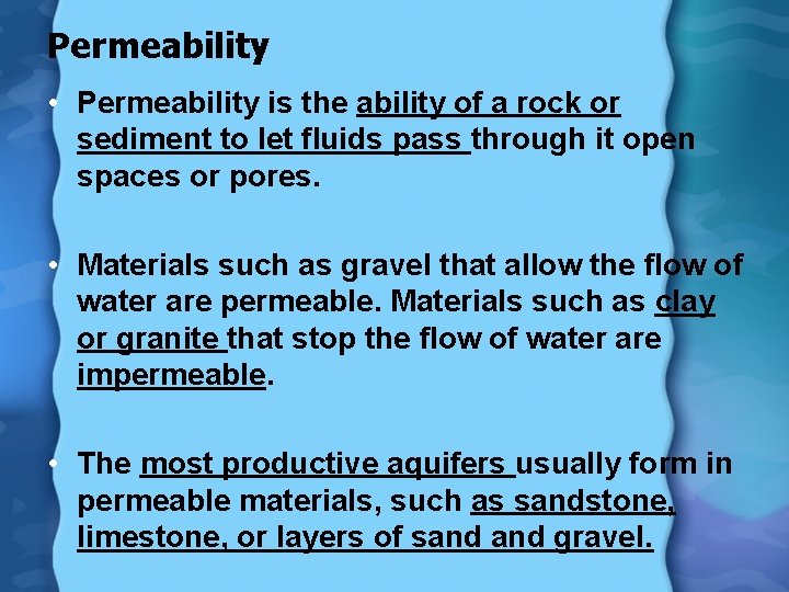 Permeability • Permeability is the ability of a rock or sediment to let fluids