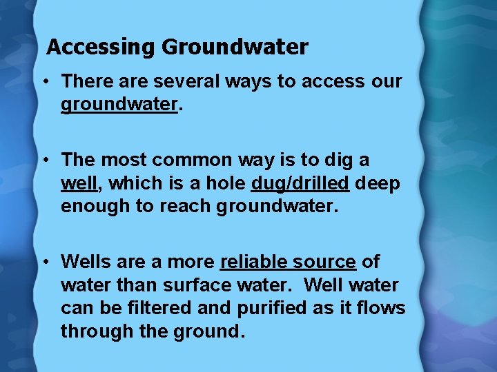 Accessing Groundwater • There are several ways to access our groundwater. • The most