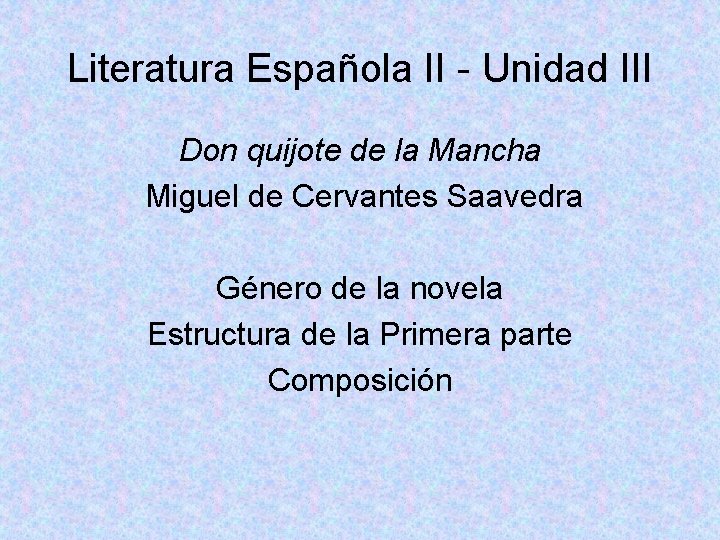Literatura Española II - Unidad III Don quijote de la Mancha Miguel de Cervantes