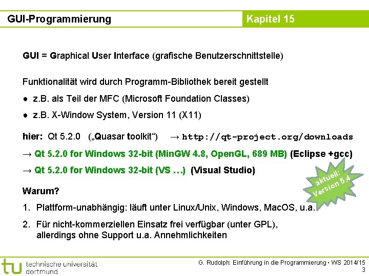 GUI-Programmierung Kapitel 15 GUI = Graphical User Interface (grafische Benutzerschnittstelle) Funktionalität wird durch Programm-Bibliothek