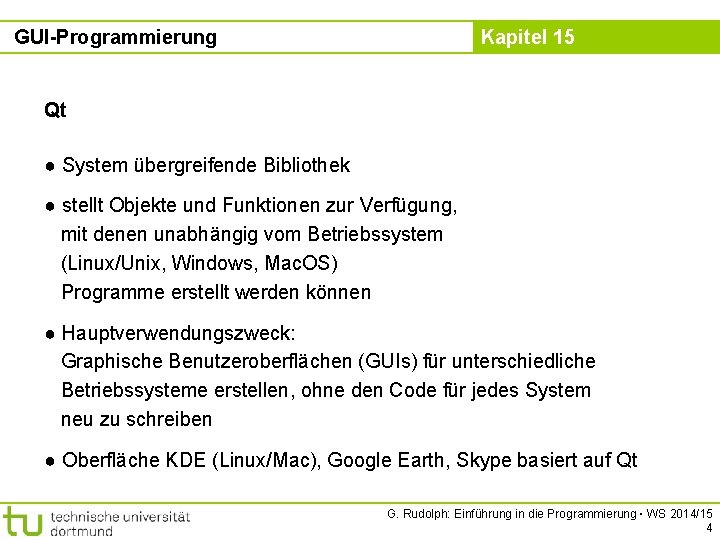 GUI-Programmierung Kapitel 15 Qt ● System übergreifende Bibliothek ● stellt Objekte und Funktionen zur