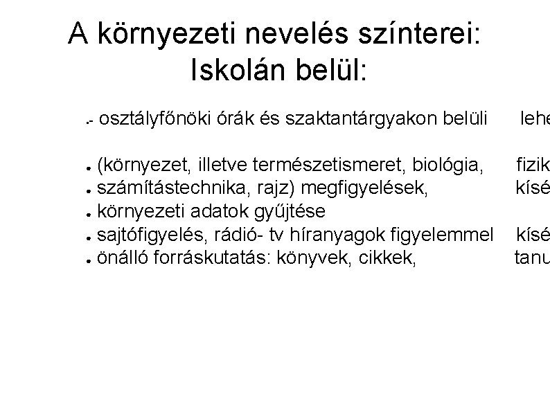 A környezeti nevelés színterei: Iskolán belül: osztályfőnöki órák és szaktantárgyakon belüli lehe (környezet, illetve