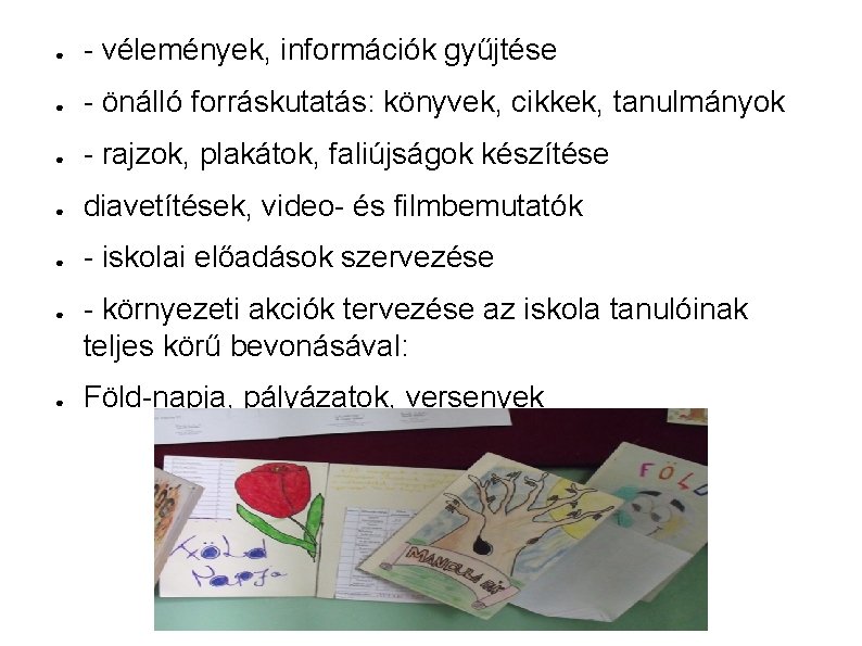 ● - vélemények, információk gyűjtése ● - önálló forráskutatás: könyvek, cikkek, tanulmányok ● -