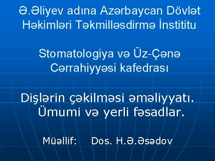 Ə. Əliyev adına Azərbaycan Dövlət Həkimləri Təkmilləsdirmə İnstititu Stomatologiya və Üz-Çənə Cərrahiyyəsi kafedrası Dişlərin