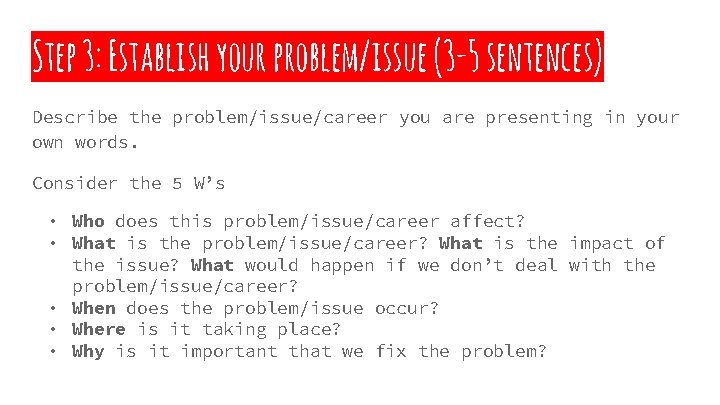 Step 3: Establish your problem/issue (3 -5 sentences) Describe the problem/issue/career you are presenting