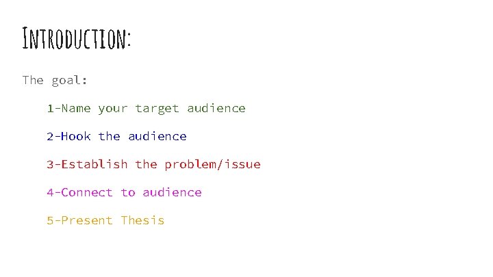 Introduction: The goal: 1 -Name your target audience 2 -Hook the audience 3 -Establish