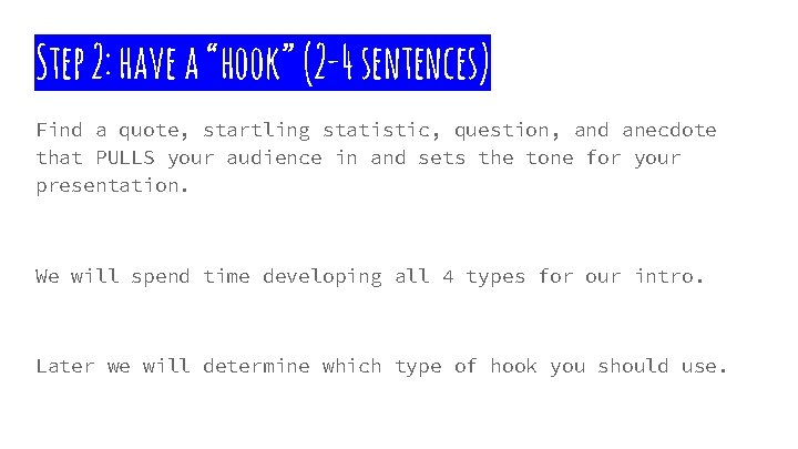 Step 2: have a “hook” (2 -4 sentences) Find a quote, startling statistic, question,