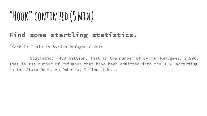 “Hook” continued (5 min) Find some startling statistics. EXAMPLE: Topic is Syrian Refugee Crisis