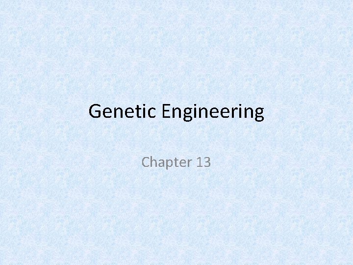 Genetic Engineering Chapter 13 