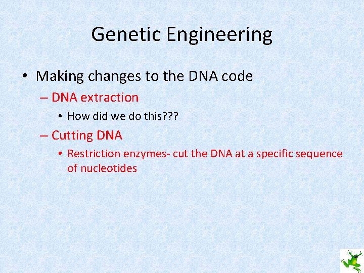 Genetic Engineering • Making changes to the DNA code – DNA extraction • How