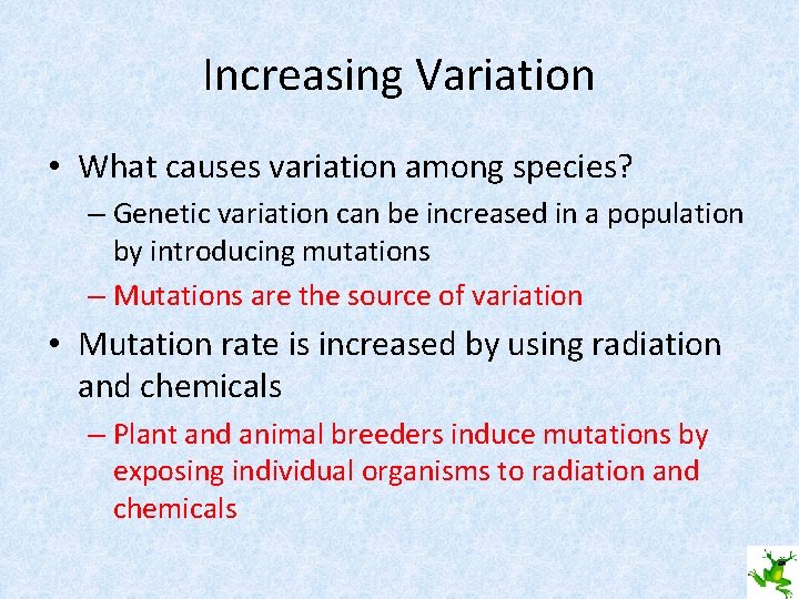 Increasing Variation • What causes variation among species? – Genetic variation can be increased