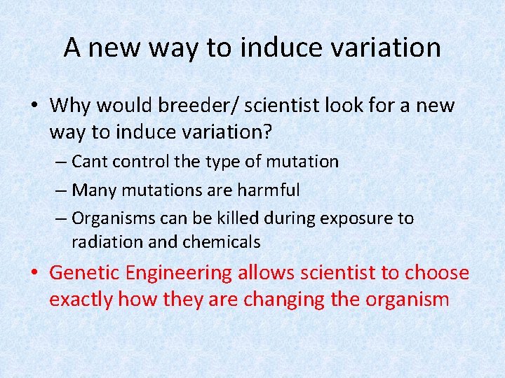 A new way to induce variation • Why would breeder/ scientist look for a