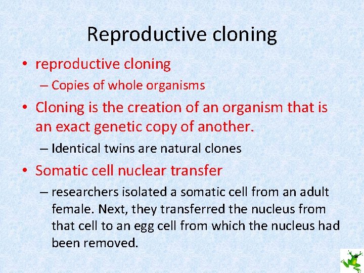 Reproductive cloning • reproductive cloning – Copies of whole organisms • Cloning is the