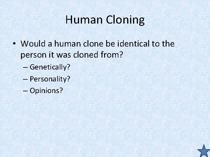 Human Cloning • Would a human clone be identical to the person it was