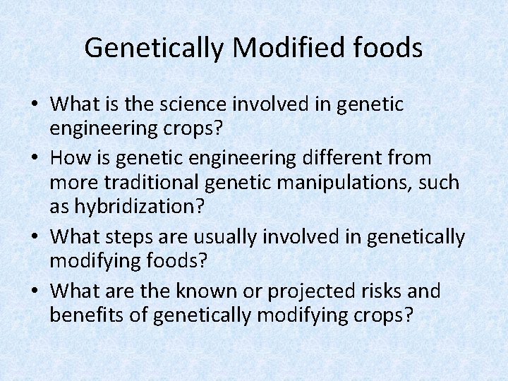 Genetically Modified foods • What is the science involved in genetic engineering crops? •
