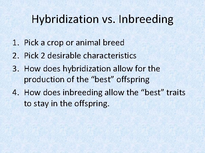 Hybridization vs. Inbreeding 1. Pick a crop or animal breed 2. Pick 2 desirable