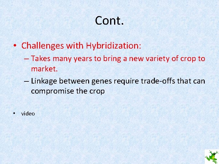 Cont. • Challenges with Hybridization: – Takes many years to bring a new variety