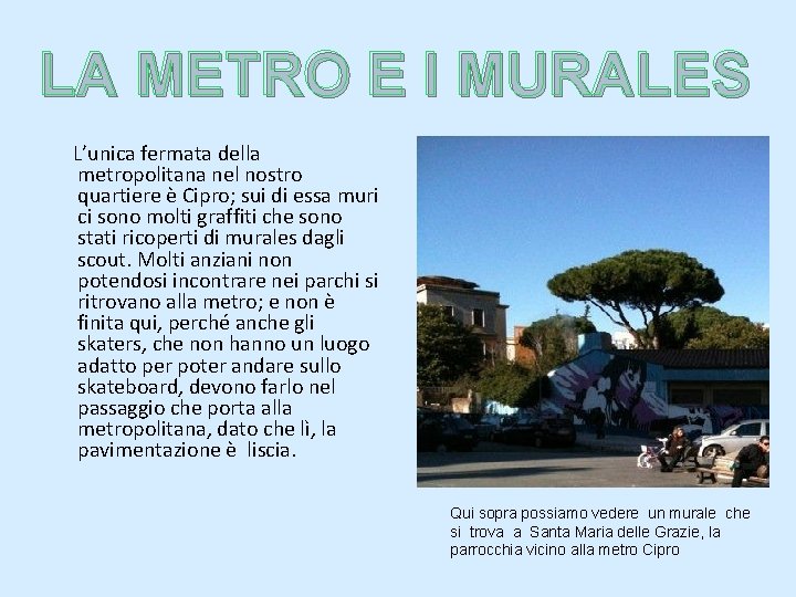 LA METRO E I MURALES L’unica fermata della metropolitana nel nostro quartiere è Cipro;