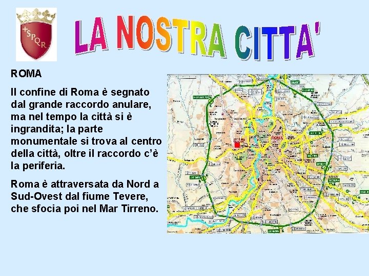 ROMA Il confine di Roma è segnato dal grande raccordo anulare, ma nel tempo