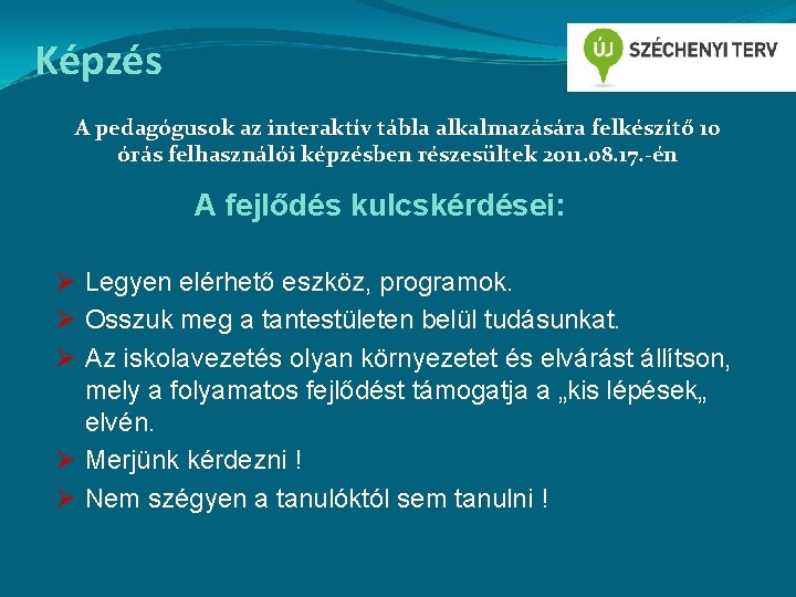 Képzés A pedagógusok az interaktív tábla alkalmazására felkészítő 10 órás felhasználói képzésben részesültek 2011.