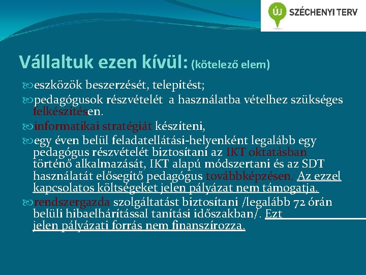 Vállaltuk ezen kívül: (kötelező elem) eszközök beszerzését, telepítést; pedagógusok részvételét a használatba vételhez szükséges