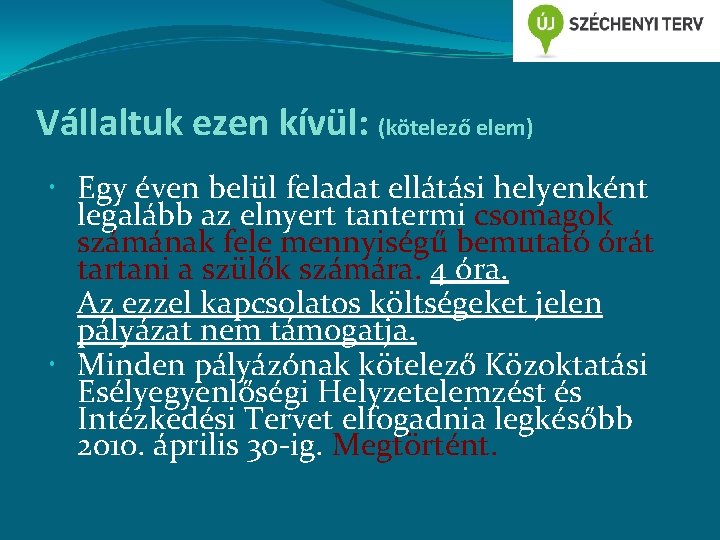 Vállaltuk ezen kívül: (kötelező elem) Egy éven belül feladat ellátási helyenként legalább az elnyert