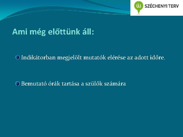 Ami még előttünk áll: Indikátorban megjelölt mutatók elérése az adott időre. Bemutató órák tartása