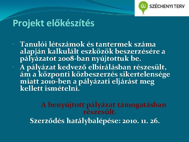 Projekt előkészítés Tanulói létszámok és tantermek száma alapján kalkulált eszközök beszerzésére a pályázatot 2008