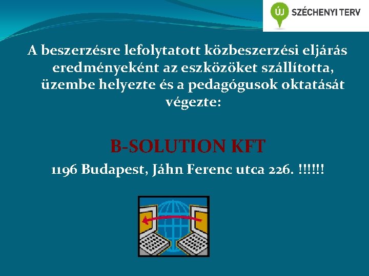 A beszerzésre lefolytatott közbeszerzési eljárás eredményeként az eszközöket szállította, üzembe helyezte és a pedagógusok