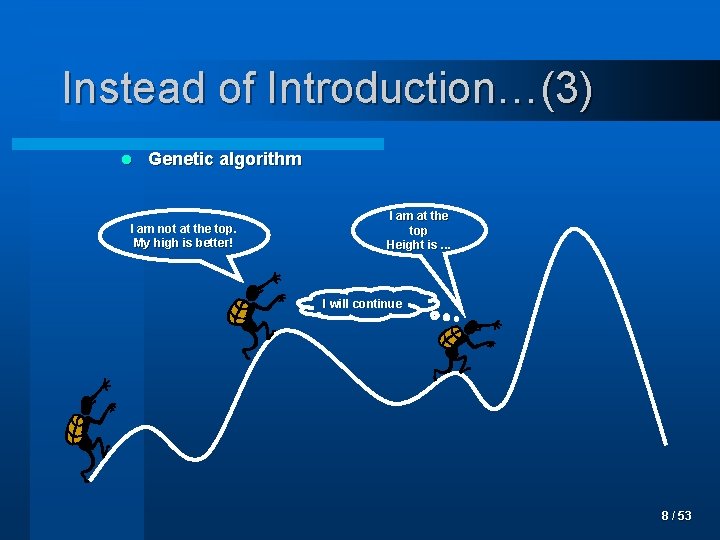 Instead of Introduction…(3) l Genetic algorithm I am not at the top. My high