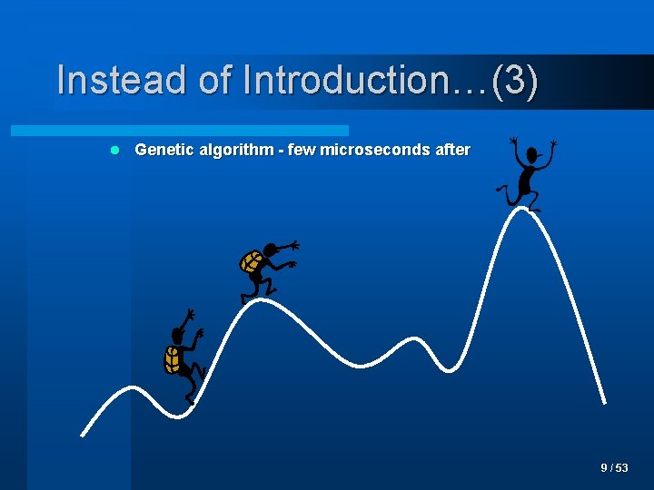 Instead of Introduction…(3) l Genetic algorithm - few microseconds after 9 / 53 