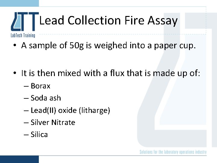 Lead Collection Fire Assay • A sample of 50 g is weighed into a