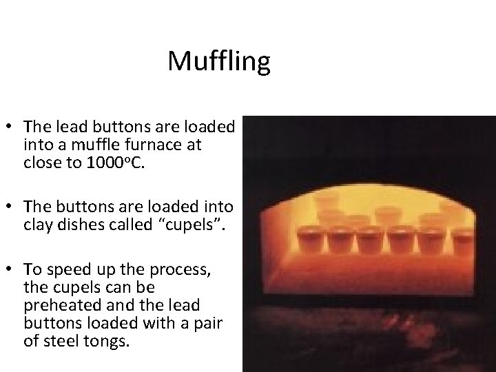 Muffling • The lead buttons are loaded into a muffle furnace at close to
