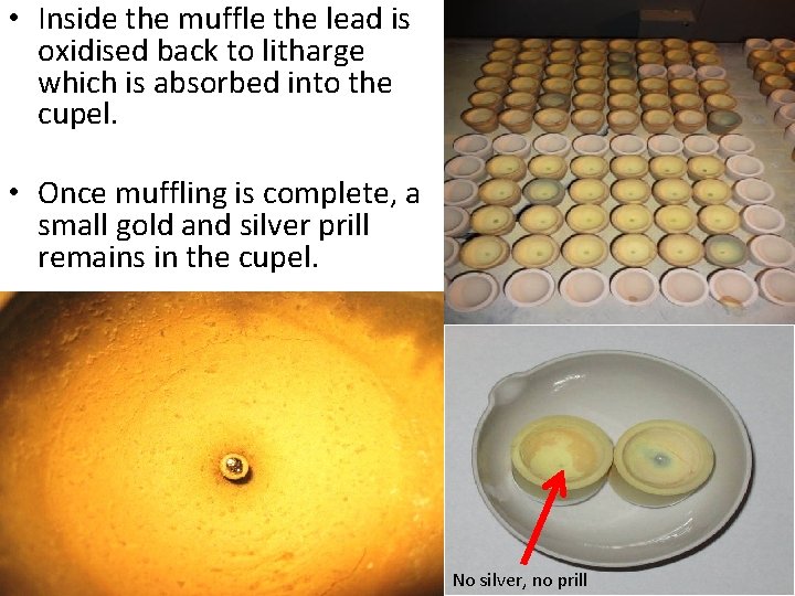  • Inside the muffle the lead is oxidised back to litharge which is