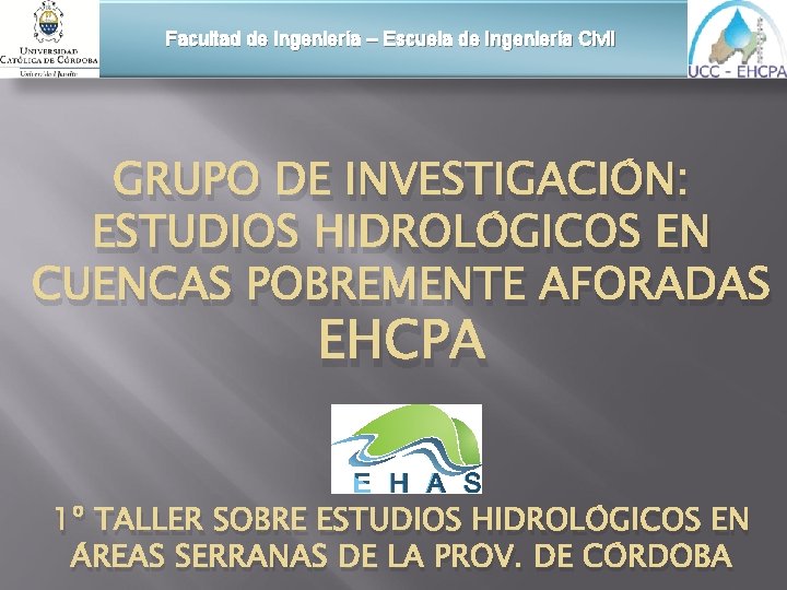 Facultad de Ingeniería – Escuela de Ingeniería Civil GRUPO DE INVESTIGACIÓN: ESTUDIOS HIDROLÓGICOS EN