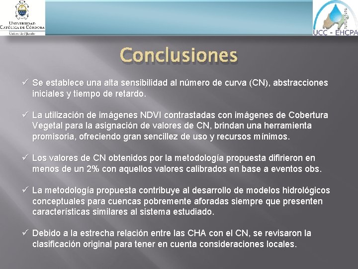 Conclusiones ü Se establece una alta sensibilidad al número de curva (CN), abstracciones iniciales