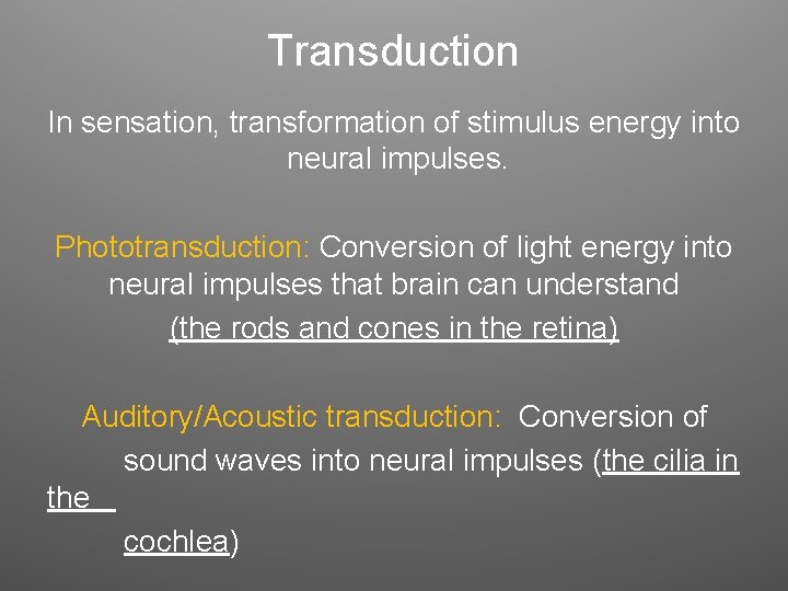 Transduction In sensation, transformation of stimulus energy into neural impulses. Phototransduction: Conversion of light Transduction In sensation, transformation of stimulus energy into neural impulses. Phototransduction: Conversion of light
