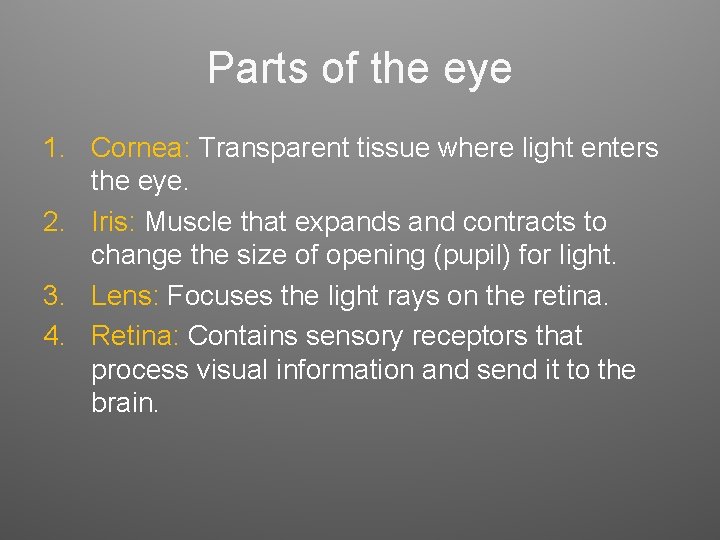 Parts of the eye 1. Cornea: Transparent tissue where light enters the eye. 2. Parts of the eye 1. Cornea: Transparent tissue where light enters the eye. 2.
