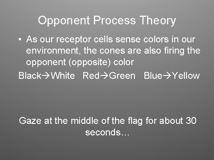 Opponent Process Theory • As our receptor cells sense colors in our environment, the Opponent Process Theory • As our receptor cells sense colors in our environment, the