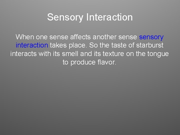 Sensory Interaction When one sense affects another sense sensory interaction takes place. So the Sensory Interaction When one sense affects another sense sensory interaction takes place. So the